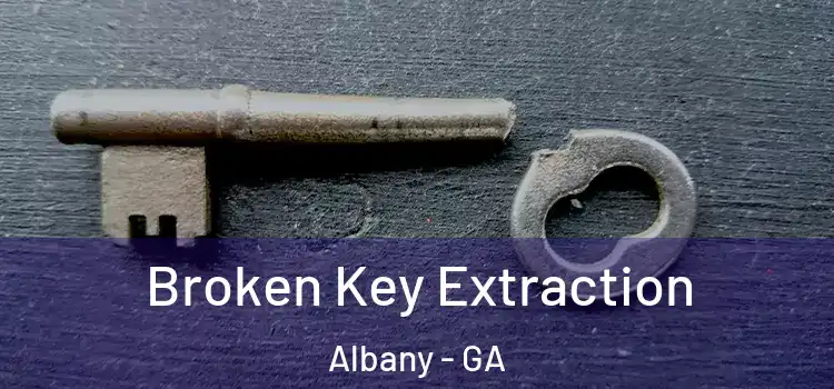 Broken Key Extraction Albany - GA