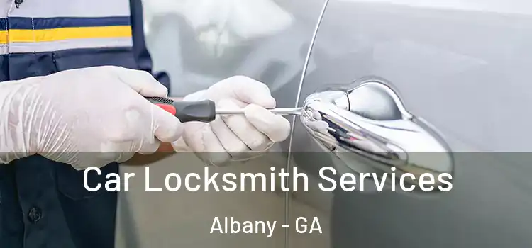 Car Locksmith Services Albany - GA