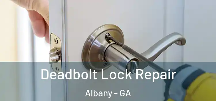  Deadbolt Lock Repair Albany - GA