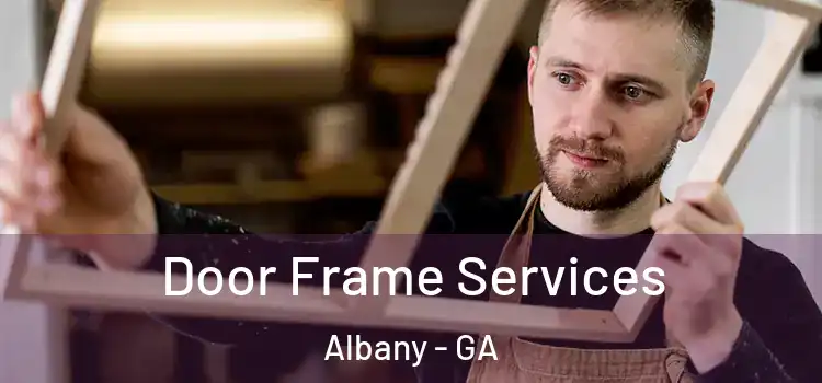  Door Frame Services Albany - GA