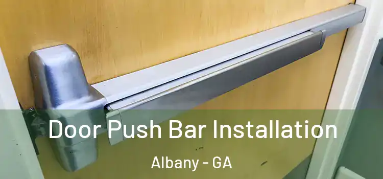 Door Push Bar Installation Albany - GA