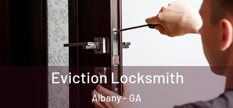 Eviction Locksmith Albany - GA