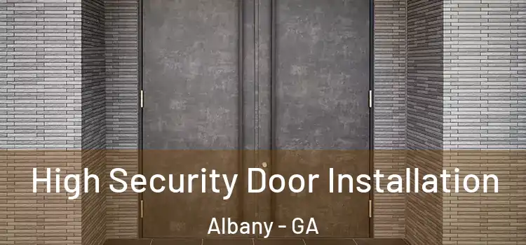 High Security Door Installation Albany - GA