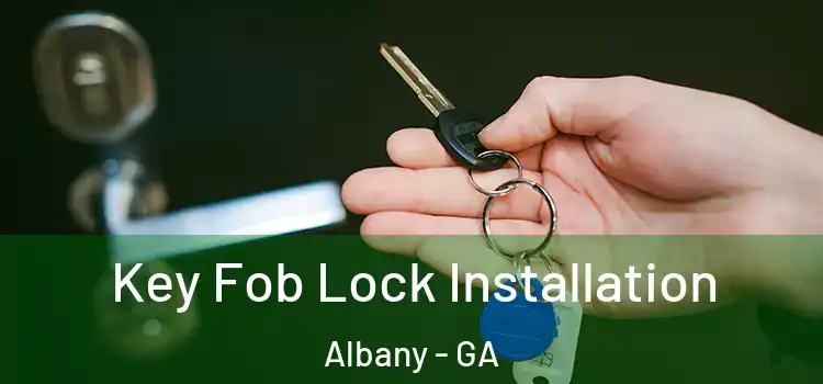  Key Fob Lock Installation Albany - GA